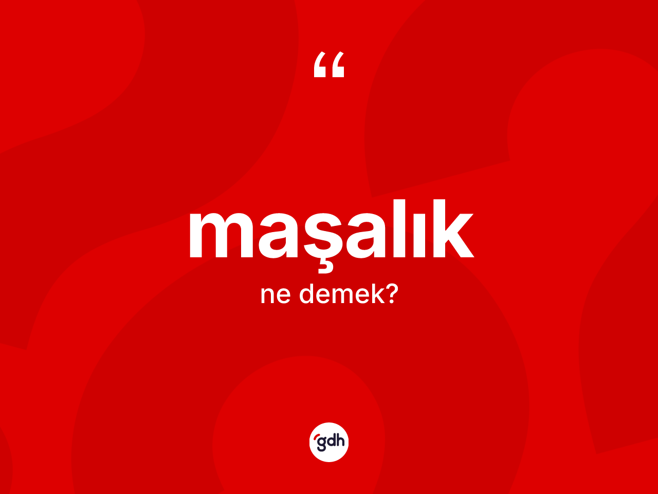 Maşalık kelimesinin sözlükteki tanımı nedir? Maşalık kelimesinin TDK anlamı nedir?