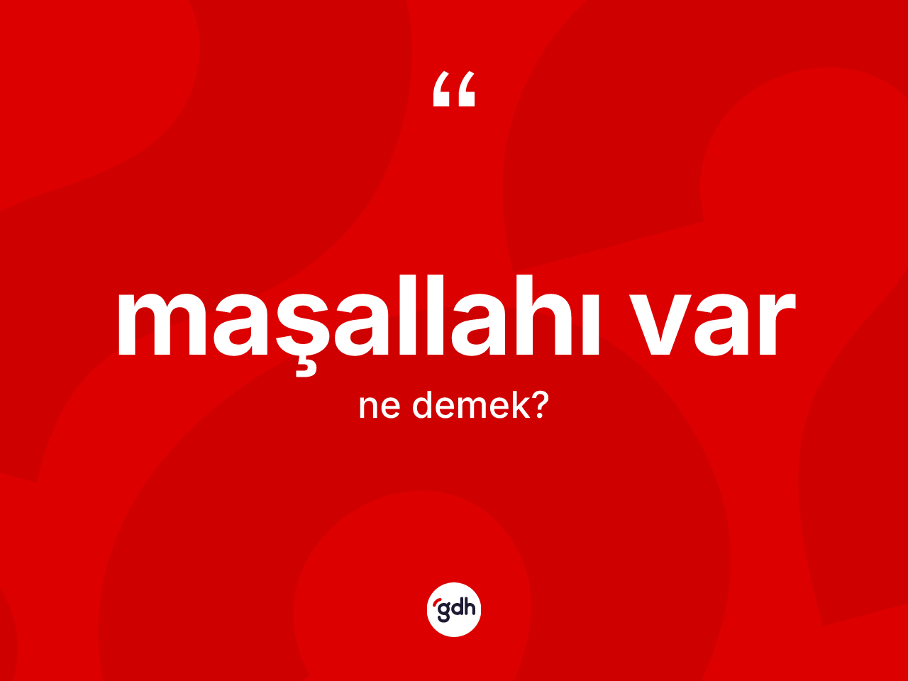 Maşallahı var sözü nedir? Maşallahı var ifadesi hangi durumlarda kullanılır?