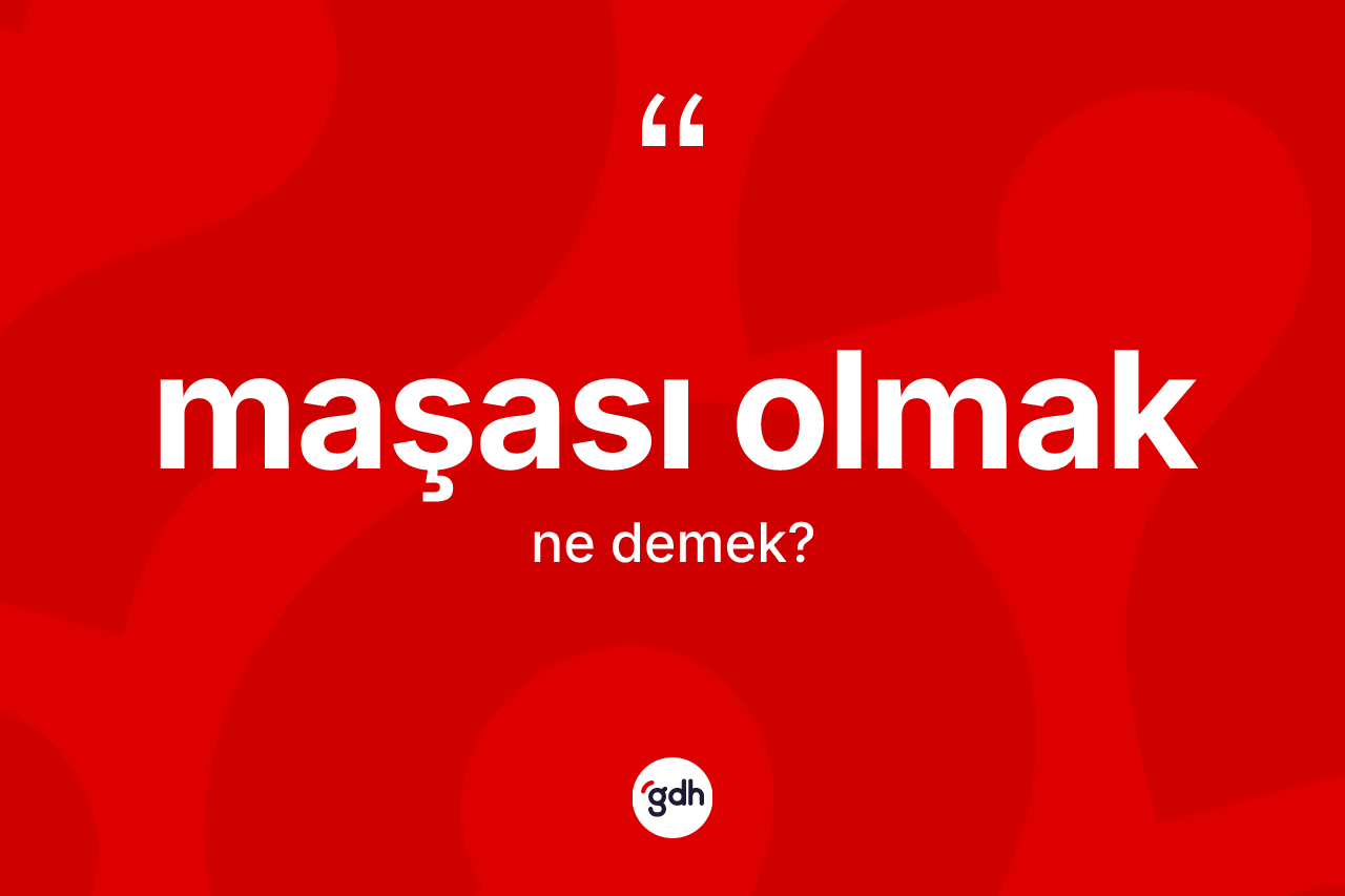 Maşası olmak ifadesi ne demektir? Maşası olmak ifadesi hangi durumlarda kullanılır