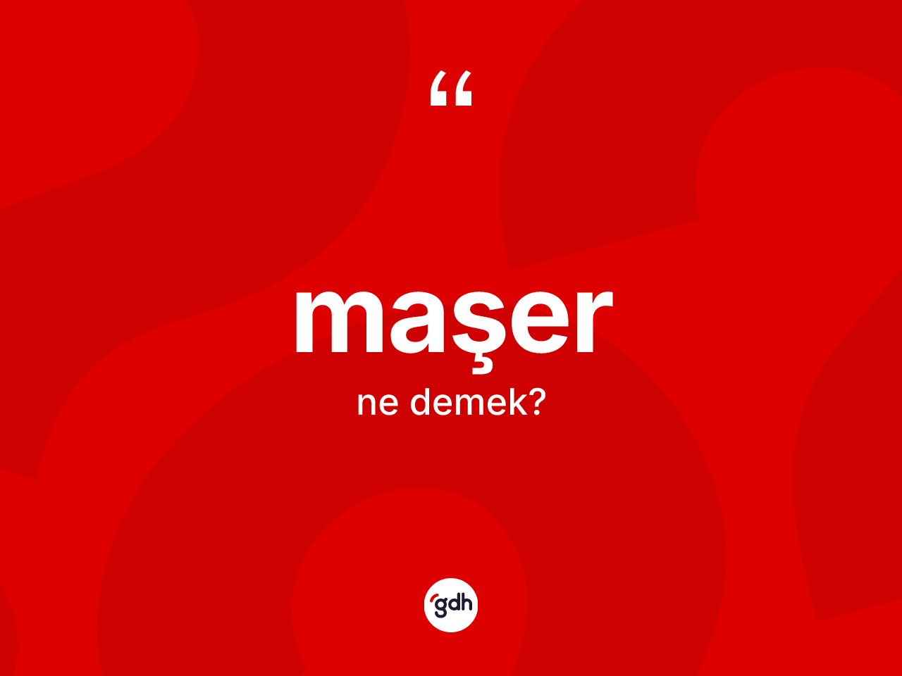 Maşer kelimesinin tanımı nedir? Maşerin TDK'ya göre anlamı nedir?