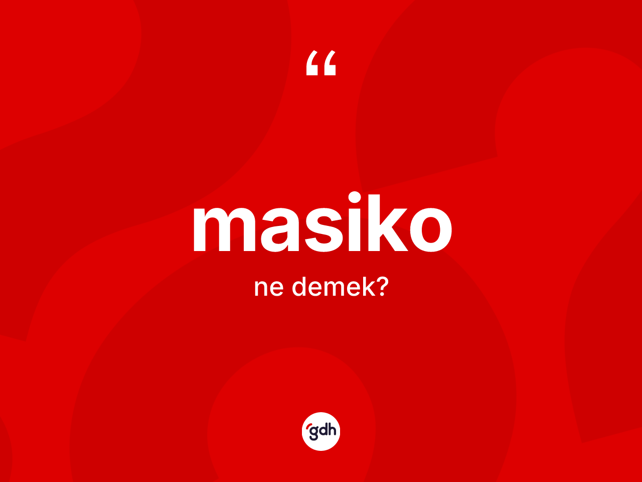 Masiko ne anlama gelir? Masiko kelimesinin özellikleri nelerdir?
