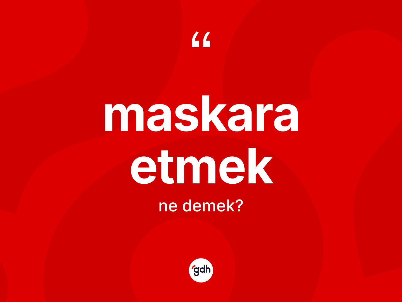 Maskara etmek ifadesi ne anlama gelir? Maskara etmek sözü nerede kullanılır?