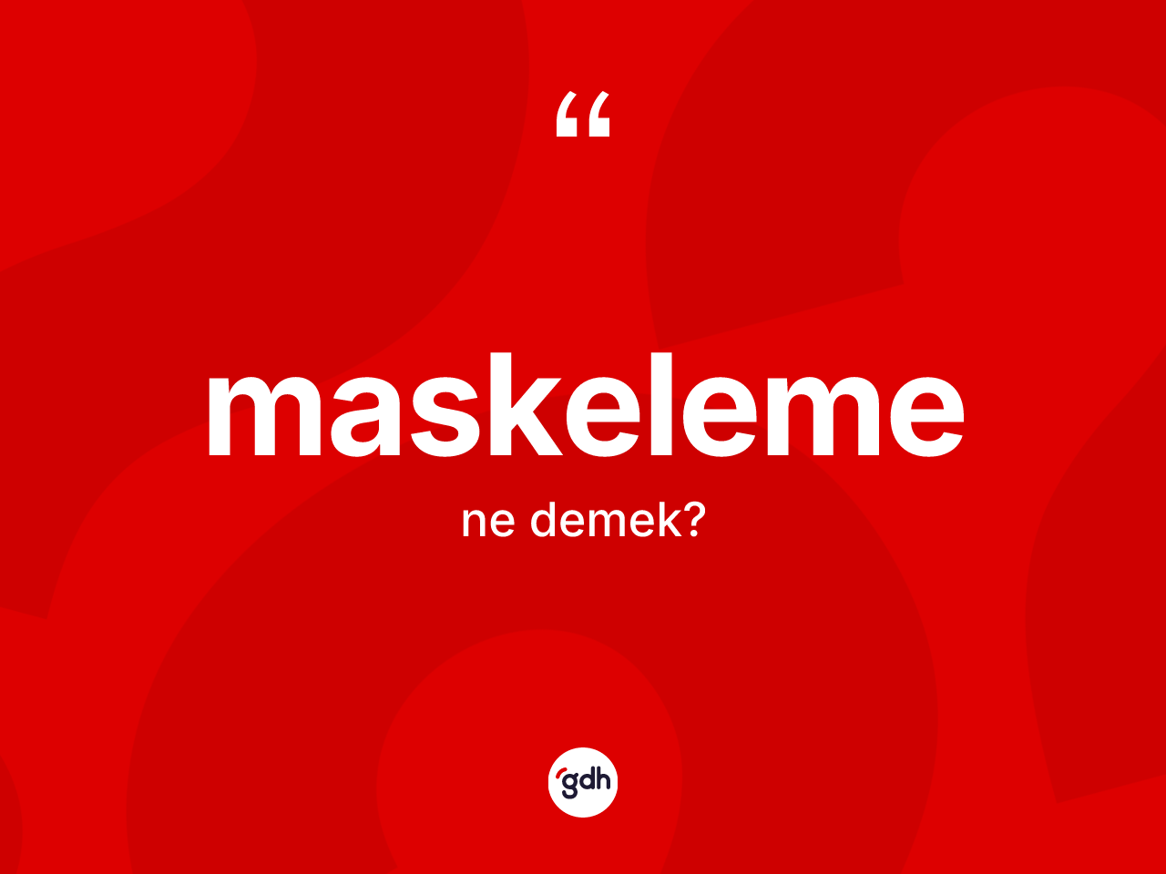 Maskeleme ne anlama gelir? Maskelemenin kısaca tanımı nedir?