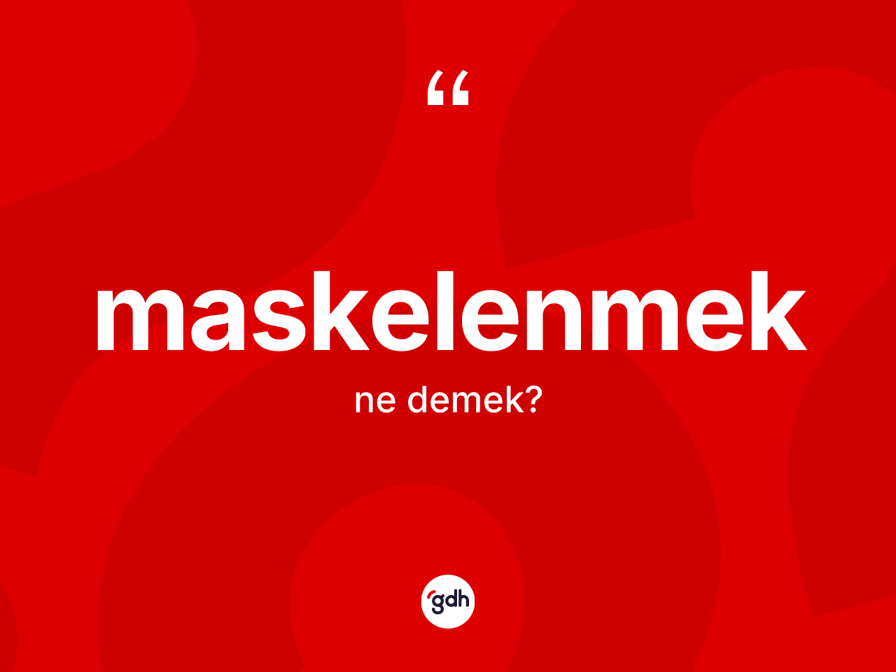 Maskelenmek ne anlama gelir? Maskelenmeğin TDK'ya göre anlamı nedir?