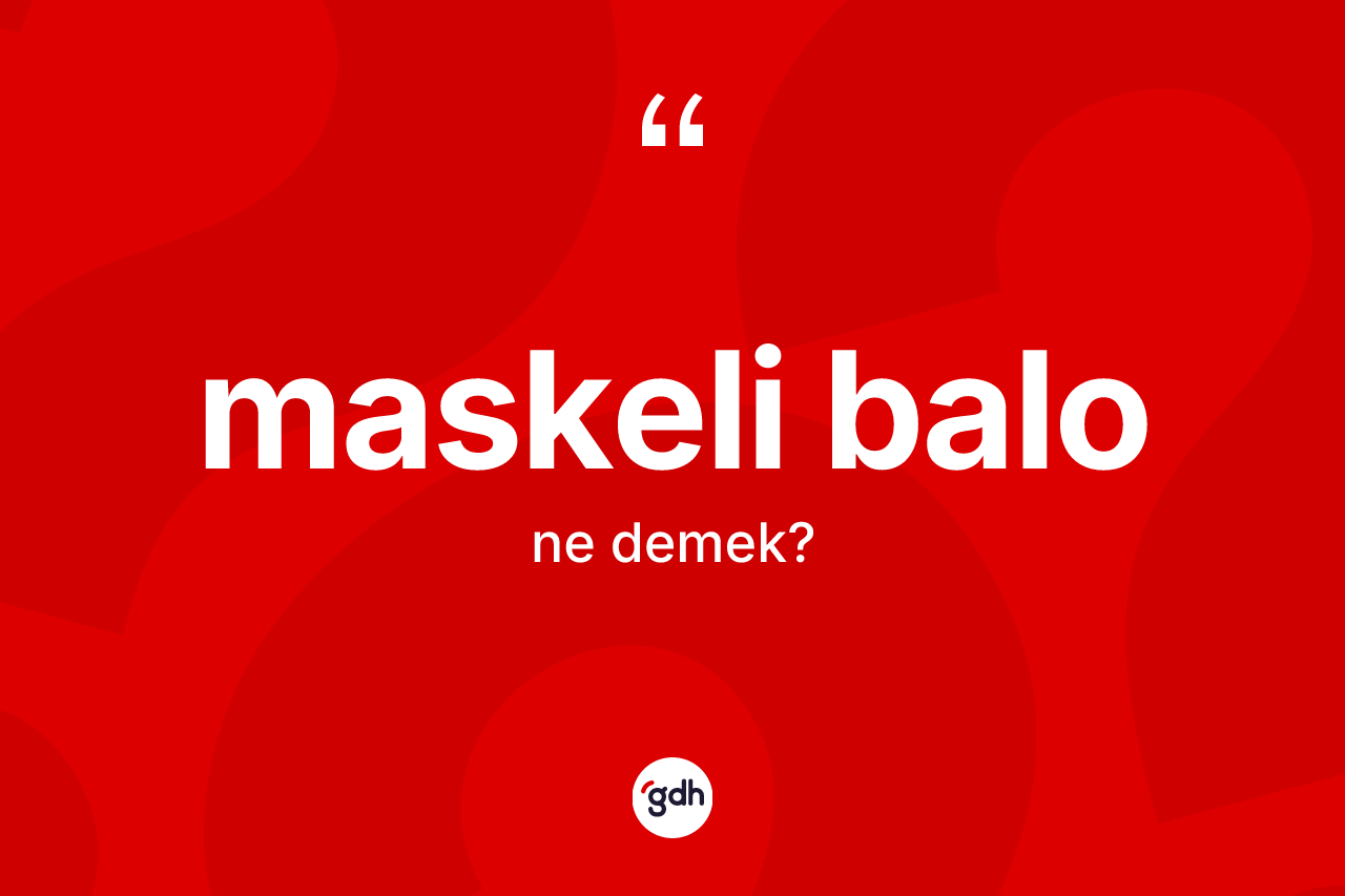 Maskeli balo kelimesinin sözlükteki tanımı nedir? Maskeli balo kelimesinin TDK anlamı nedir?
