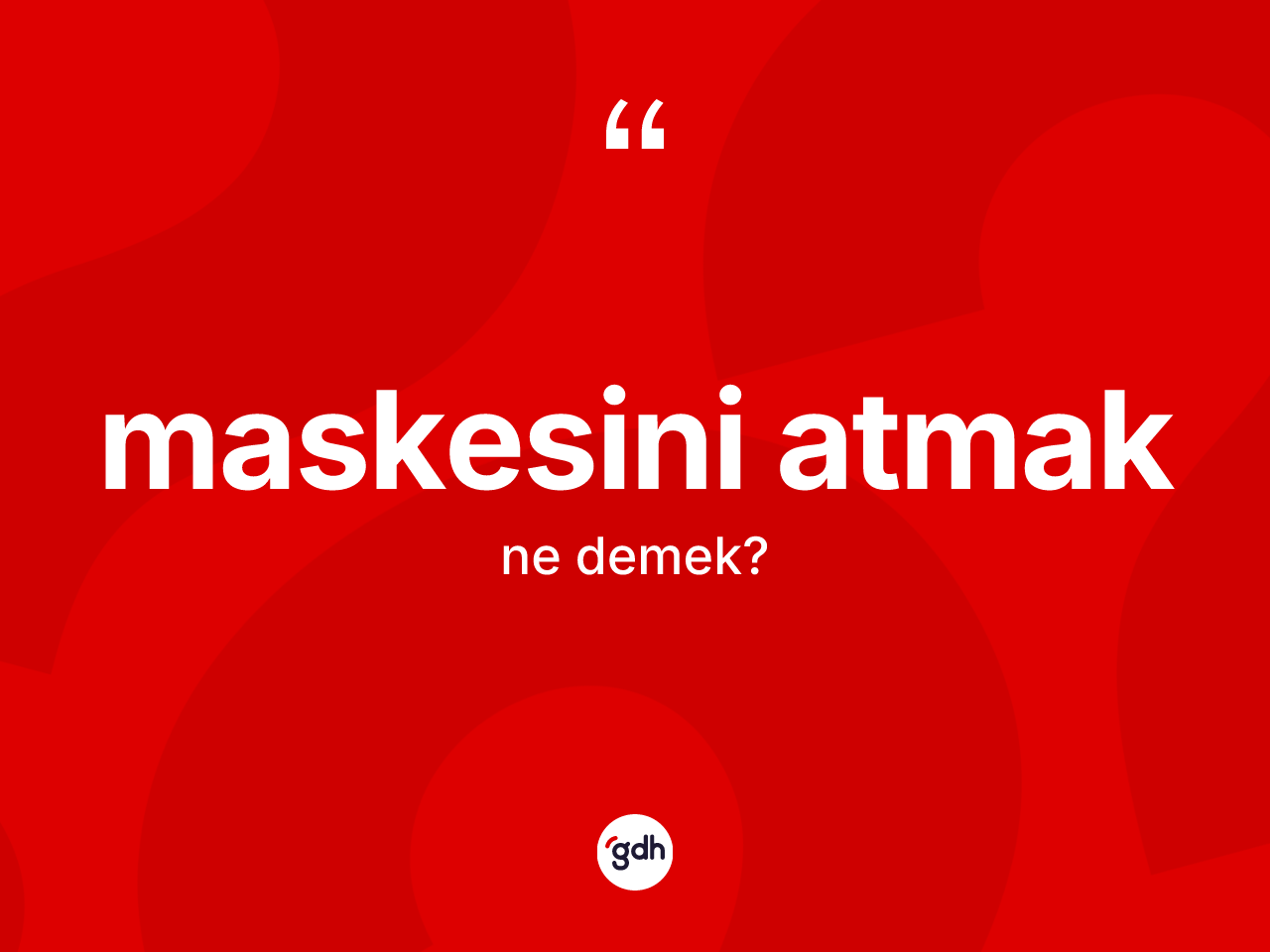 Maskesini atmak ifadesinin anlamı nedir? Maskesini atmak ifadesi hangi durumlarda kullanılır?
