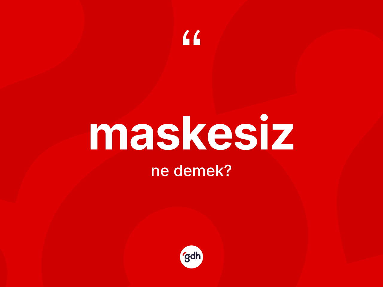 Maskesiz kelimesinin anlamı nedir? Maskesizin halk arasındaki kullanımı nasıldır?