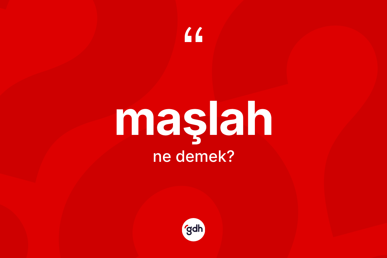 Maşlah ne anlama gelir? Maşlah kelimesinin özellikleri nelerdir?