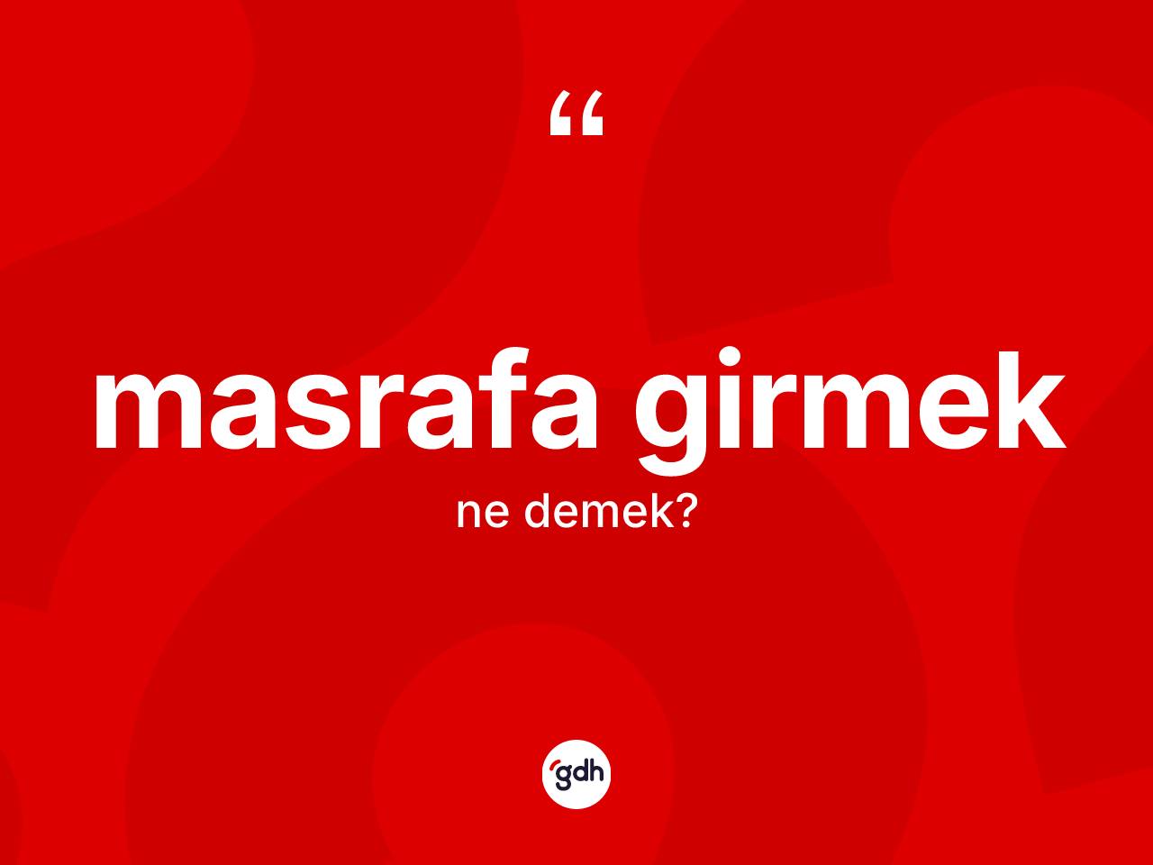 Masrafa girmek ne anlama gelir? Masrafa girmek ifadesinin kaç farklı anlamı var?
