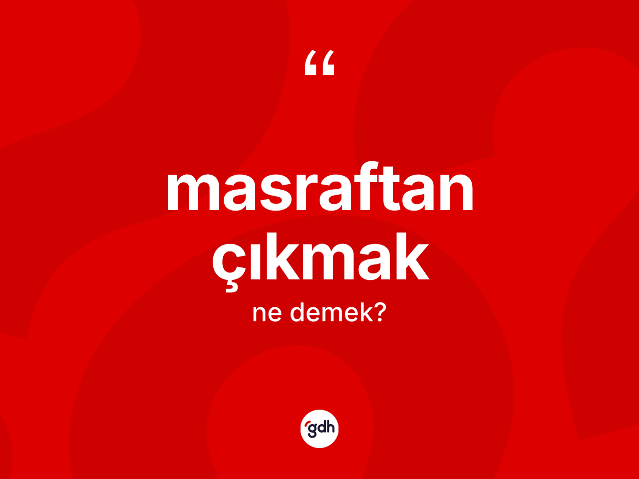 Masraftan çıkmak sözü neyi anlatır? Masraftan çıkmak ifadesi hangi durumlarda kullanılır?