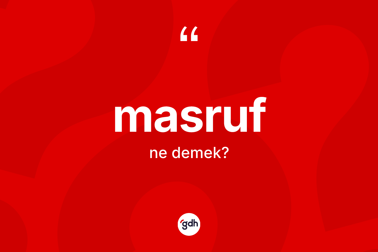 Masruf nedir? Masrufun kısaca tanımı nedir?