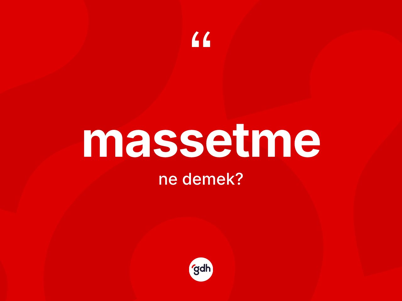 Massetme ne anlama gelir? Massetme kelimesinin TDK'ya göre açıklaması nedir?