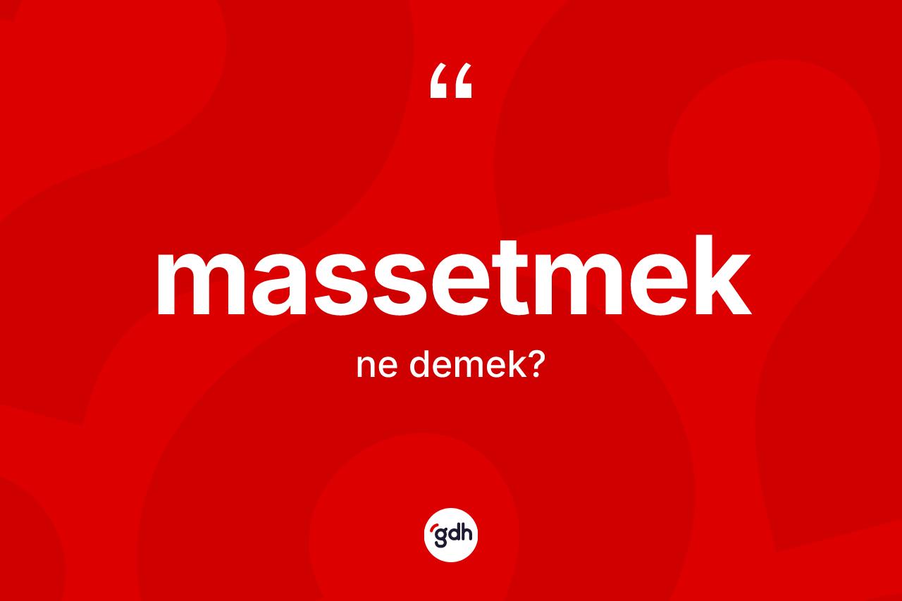 Massetmek ne anlama gelir? Massetmedin TDK'ya göre anlamı nedir?