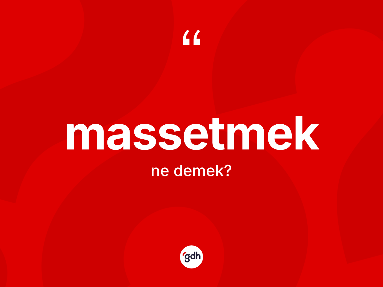 Massetmek ne anlama gelir? Massetmedin TDK'ya göre anlamı nedir?