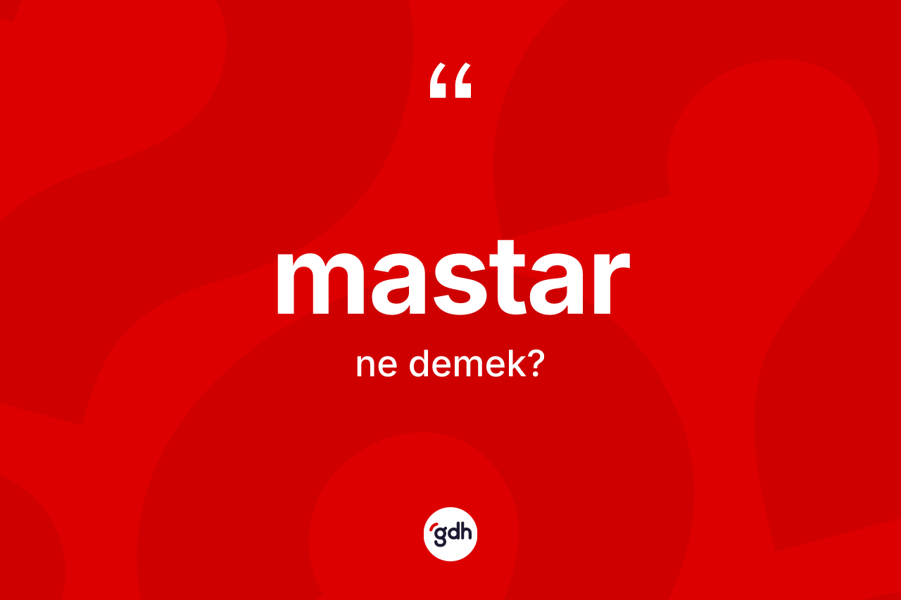 Mastar kelimesi ne anlama gelir? Mastar kelimesinin TDK anlamı nedir?