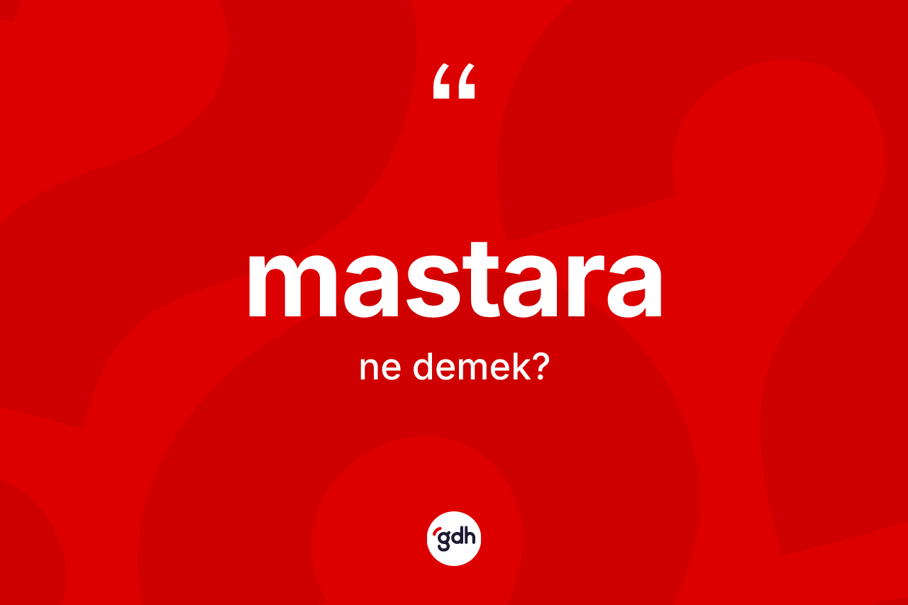 Mastara kelimesi ne anlama gelir? Mastara kelimesinin TDK'ya göre açıklaması nedir?