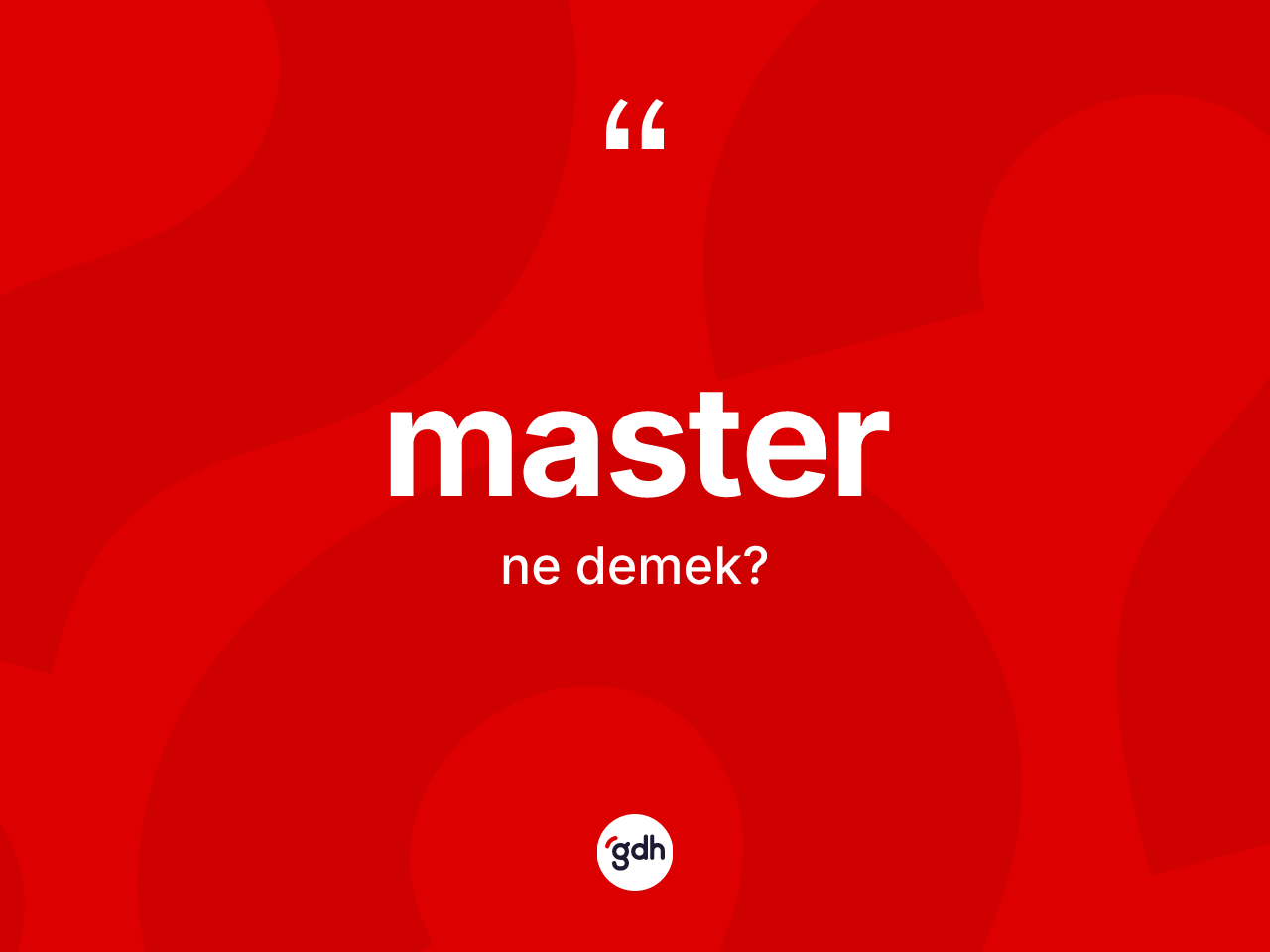 Master ne anlama gelir? Master kelimesinin kaç farklı anlamı var?