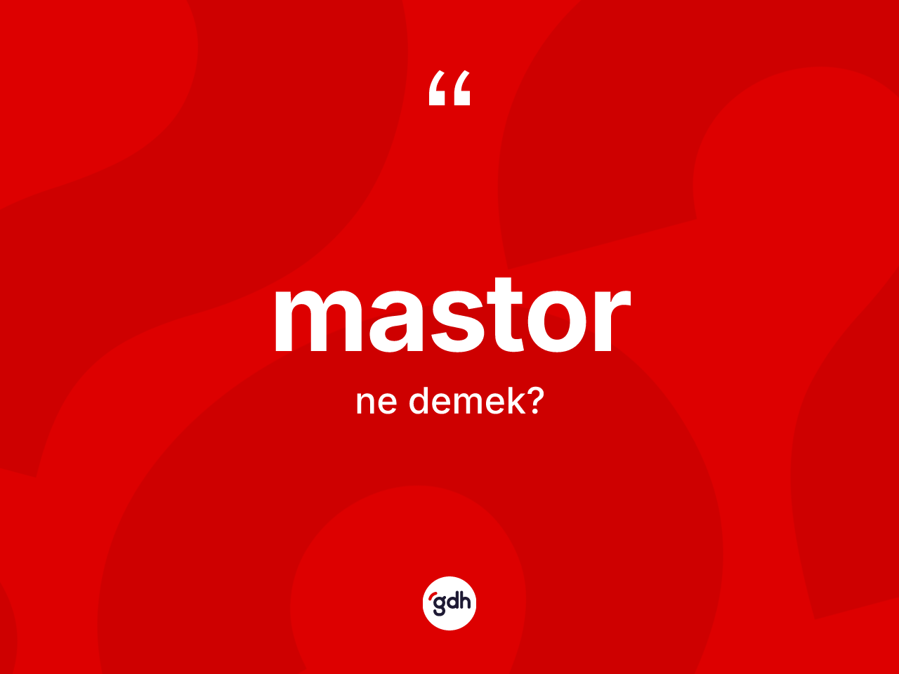Mastor ne demek? Mastor kelimesinin TDK'ya göre açıklaması nedir?