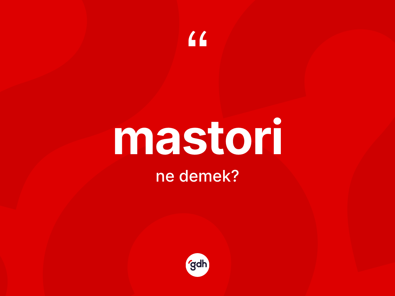 Mastori kelimesi ne demek? Mastori kelimesinin kaç farklı anlamı var?