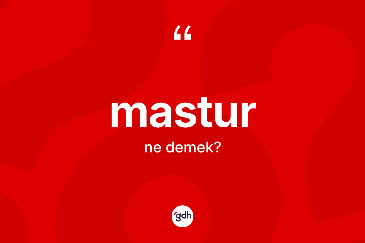 Mastur kelimesinin sözlükteki tanımı nedir? Masturun kısaca tanımı nedir?