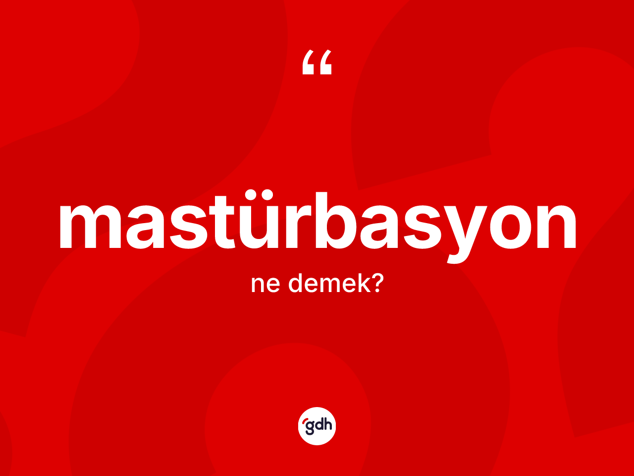 Mastürbasyon kelimesi ne demek? Mastürbasyon kelimesinin kaç farklı anlamı var?