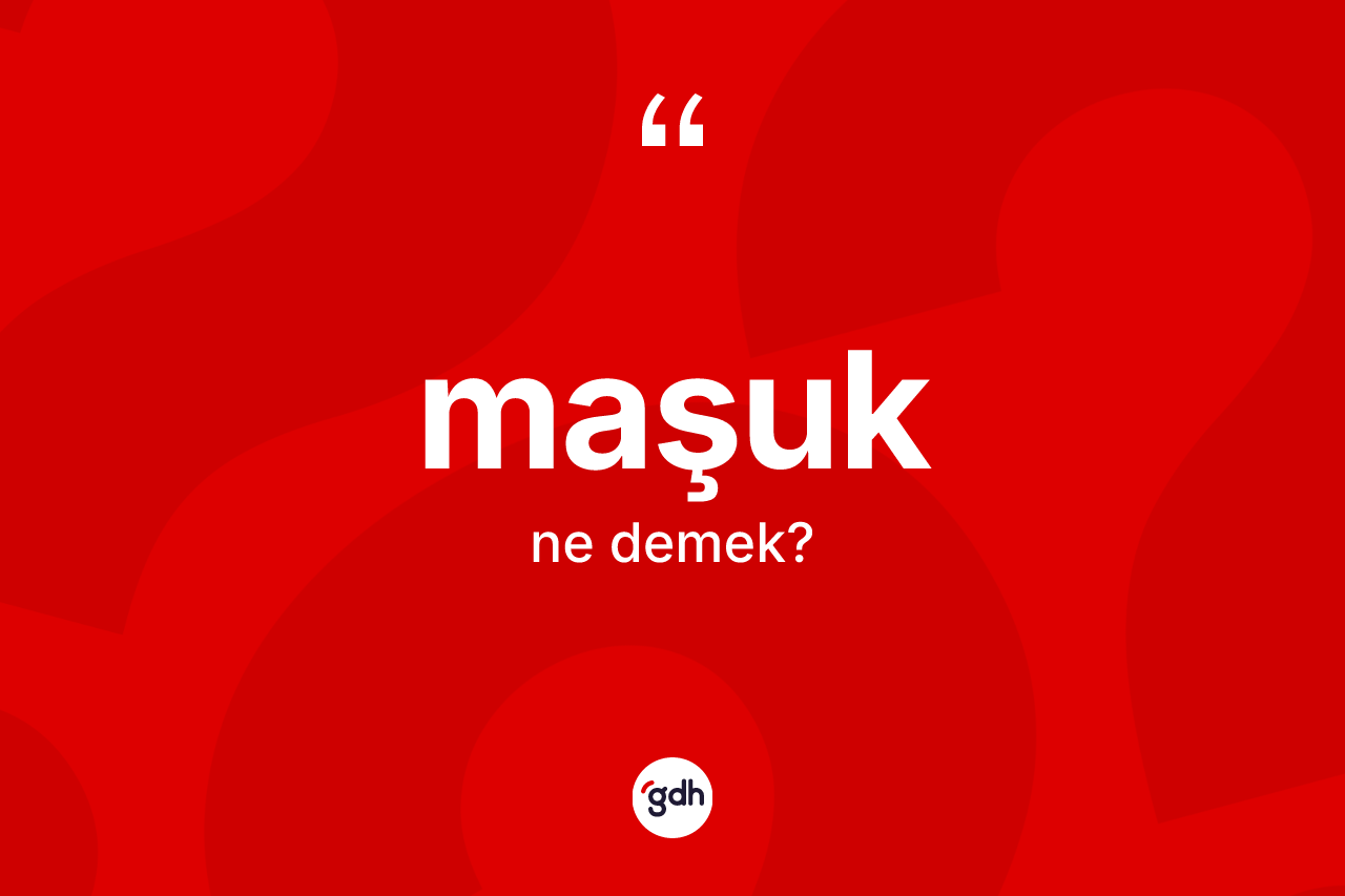 Maşuk kelimesi ne anlama gelir? Maşuğun TDK'ya göre anlamı nedir?