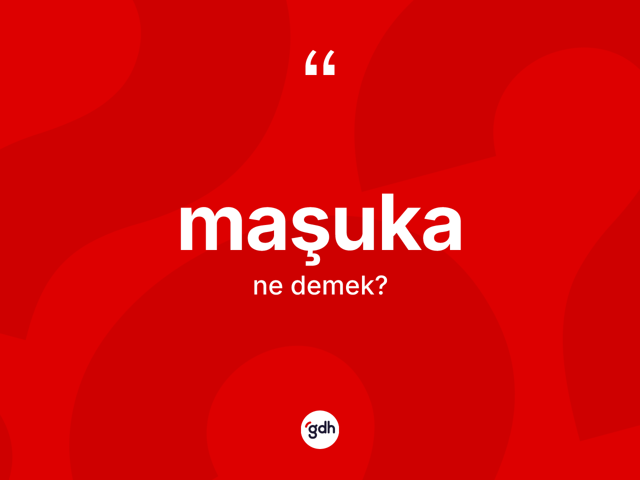 Maşuka ne demek? Maşukanın kısaca tanımı nedir?