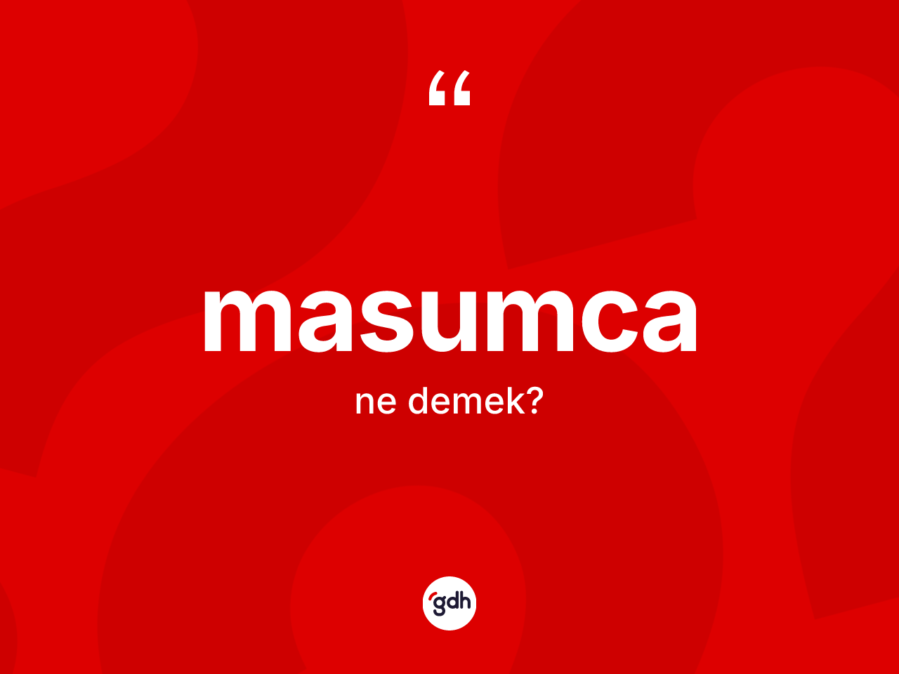 Masumca kelimesi nedir? Masumcanın TDK'ya göre anlamı nedir?