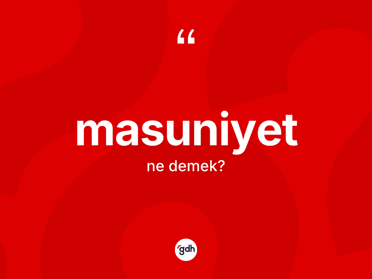 Masuniyet kelimesinin sözlükteki tanımı nedir? Masuniyetin TDK'ya göre anlamı nedir?