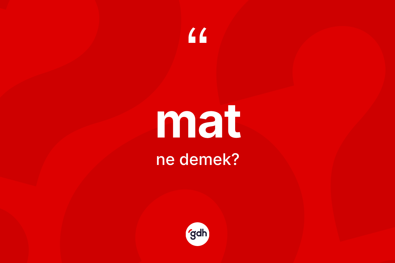 Mat kelimesi nedir? Matın sözlükteki anlamı nedir?