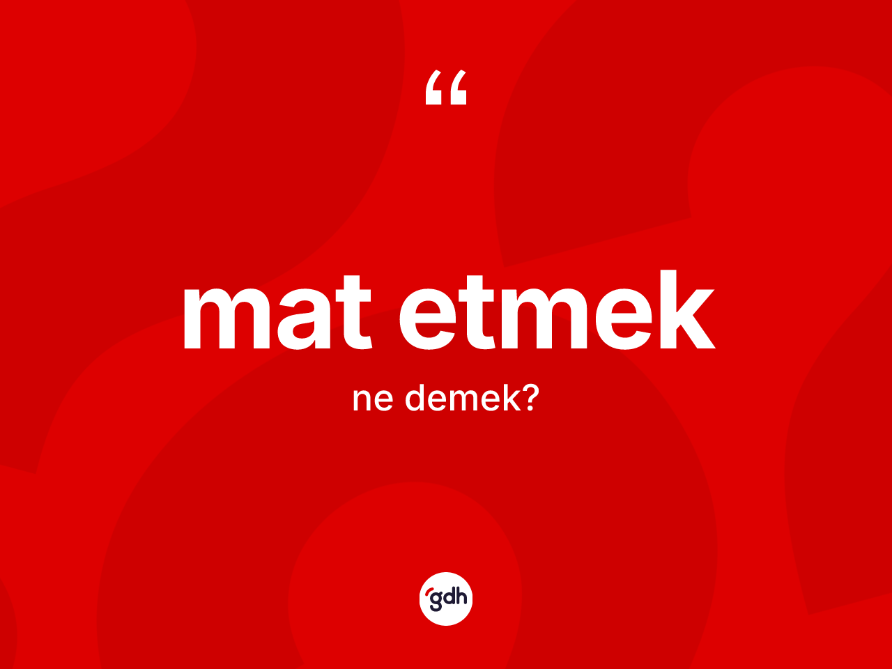 Mat etmek ifadesinin anlamı nedir? Mat etmek ifadesi hangi durumlarda kullanılır?