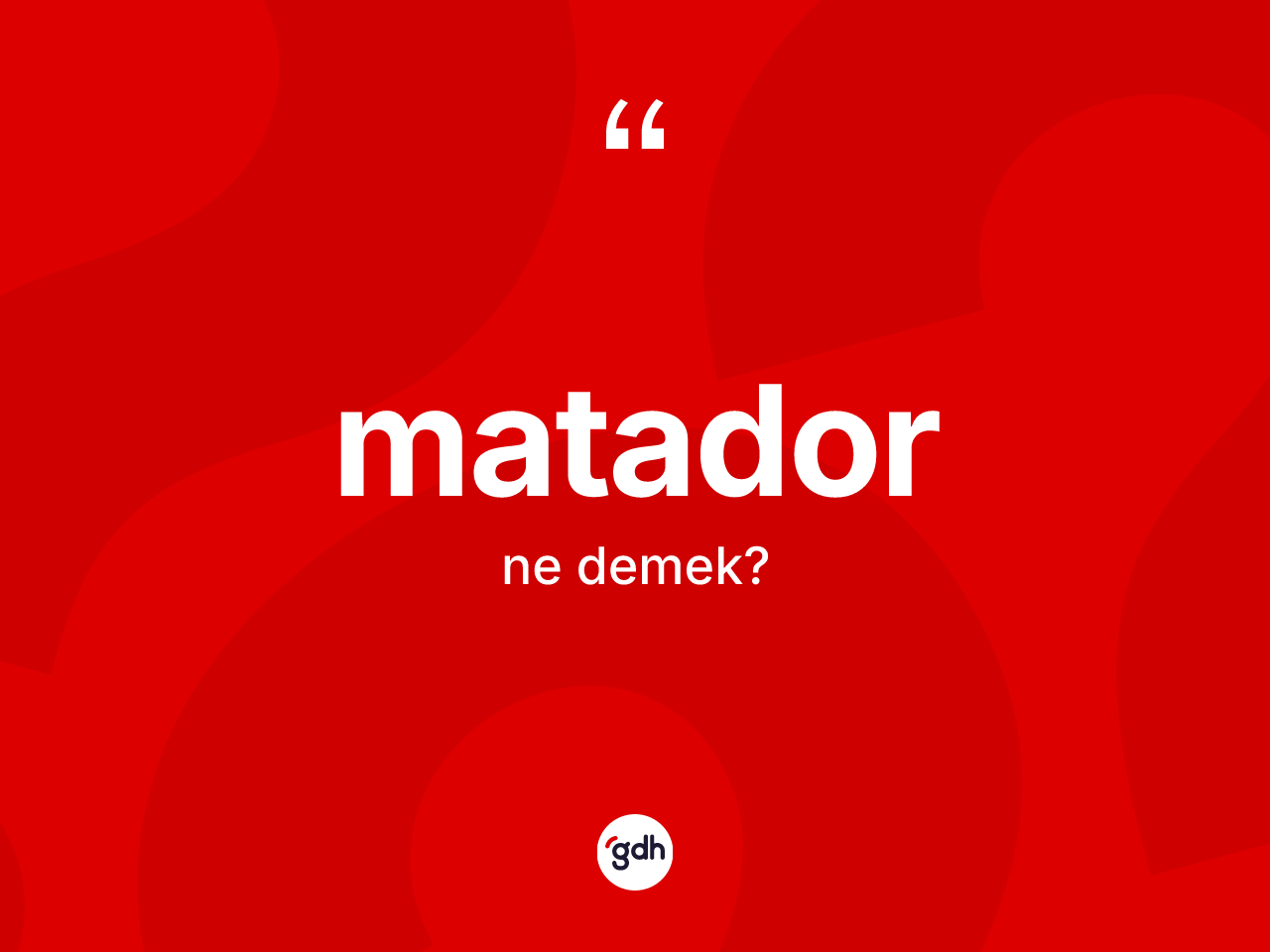 Matador ne anlama gelir? Matadorun halk arasındaki kullanımı nasıldır?