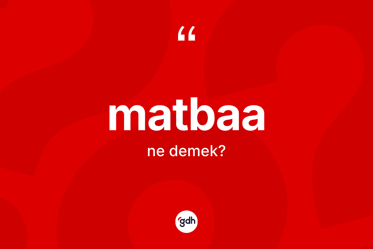 Matbaa kelimesinin anlamı nedir? Matbaanın TDK'ya göre anlamı nedir?