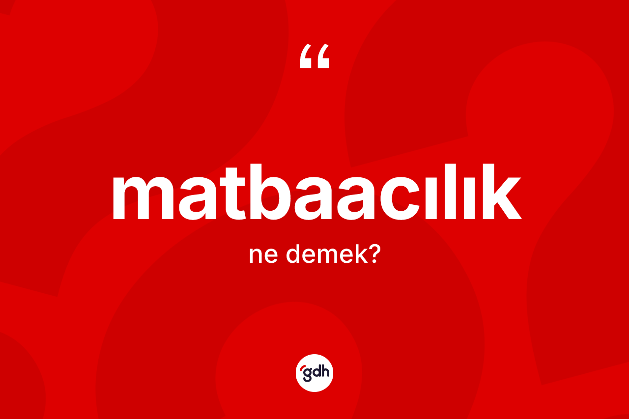 Matbaacılık nedir? Matbaacılık kelimesinin TDK anlamı nedir?