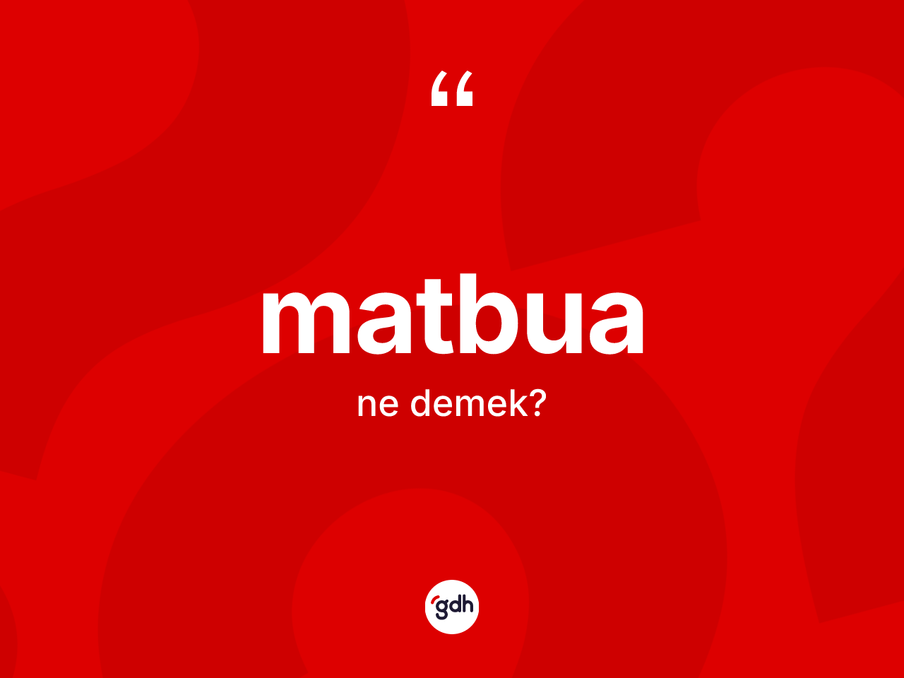Matbua kelimesi ne demek? Matbua kelimesinin TDK anlamı nedir?