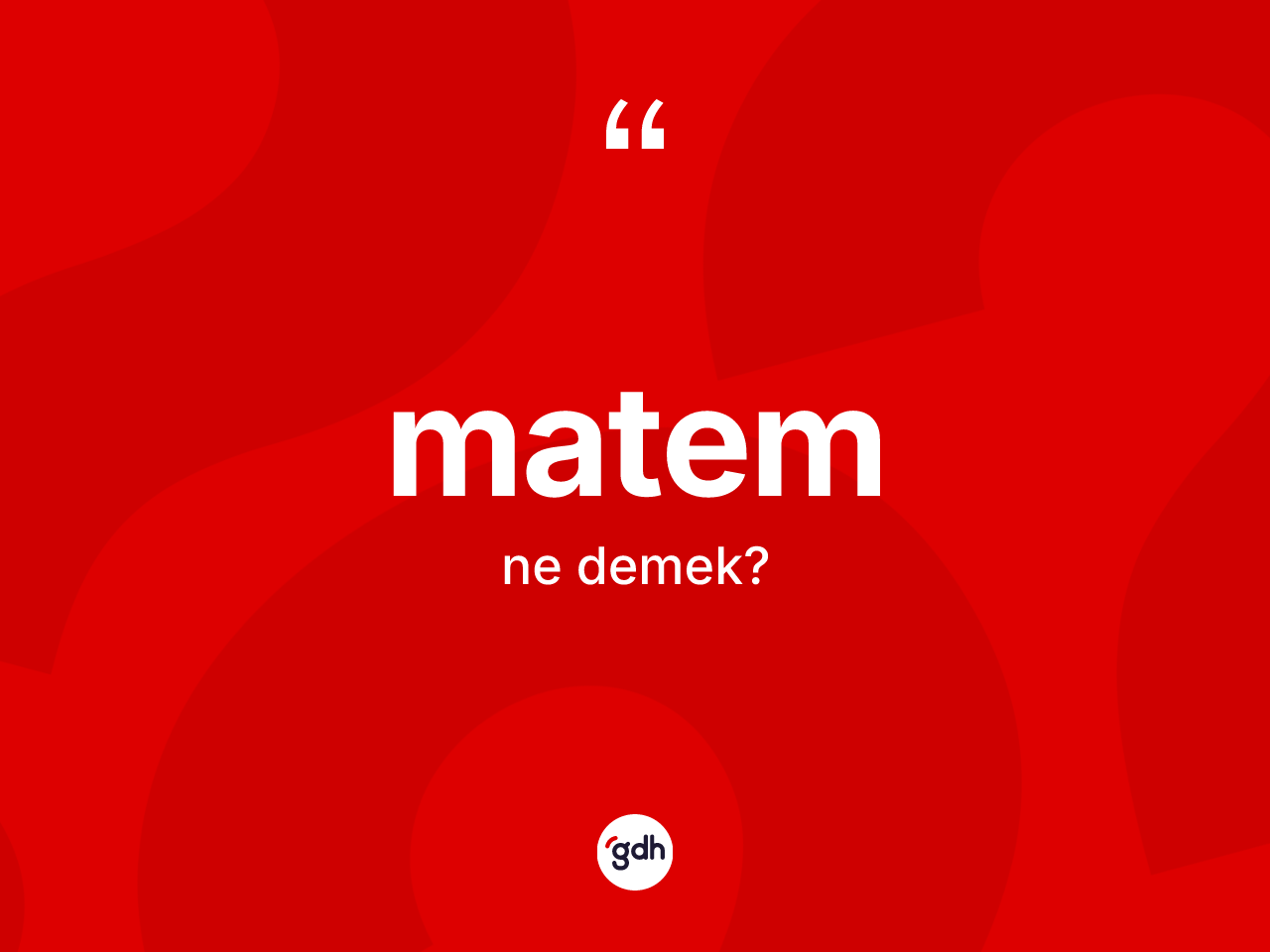 Matem kelimesinin anlamı nedir? Matemin kısaca tanımı nedir?