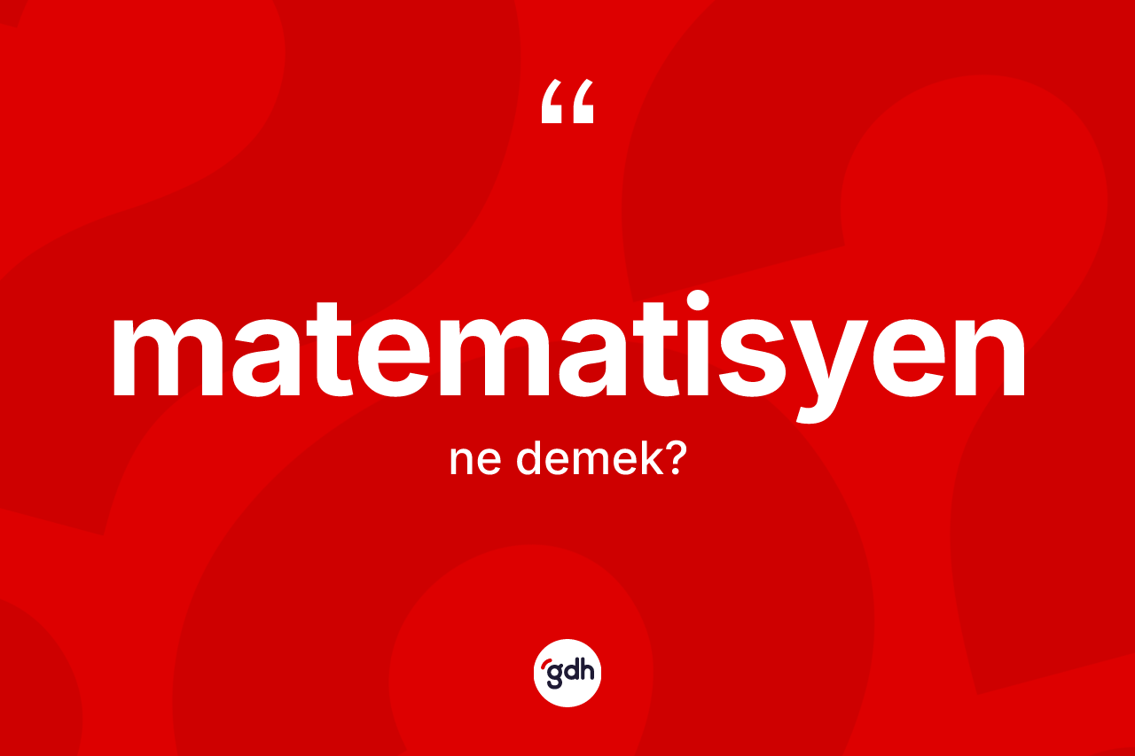 Matematisyen kelimesinin tanımı nedir? Matematisyenin halk arasındaki kullanımı nasıldır?