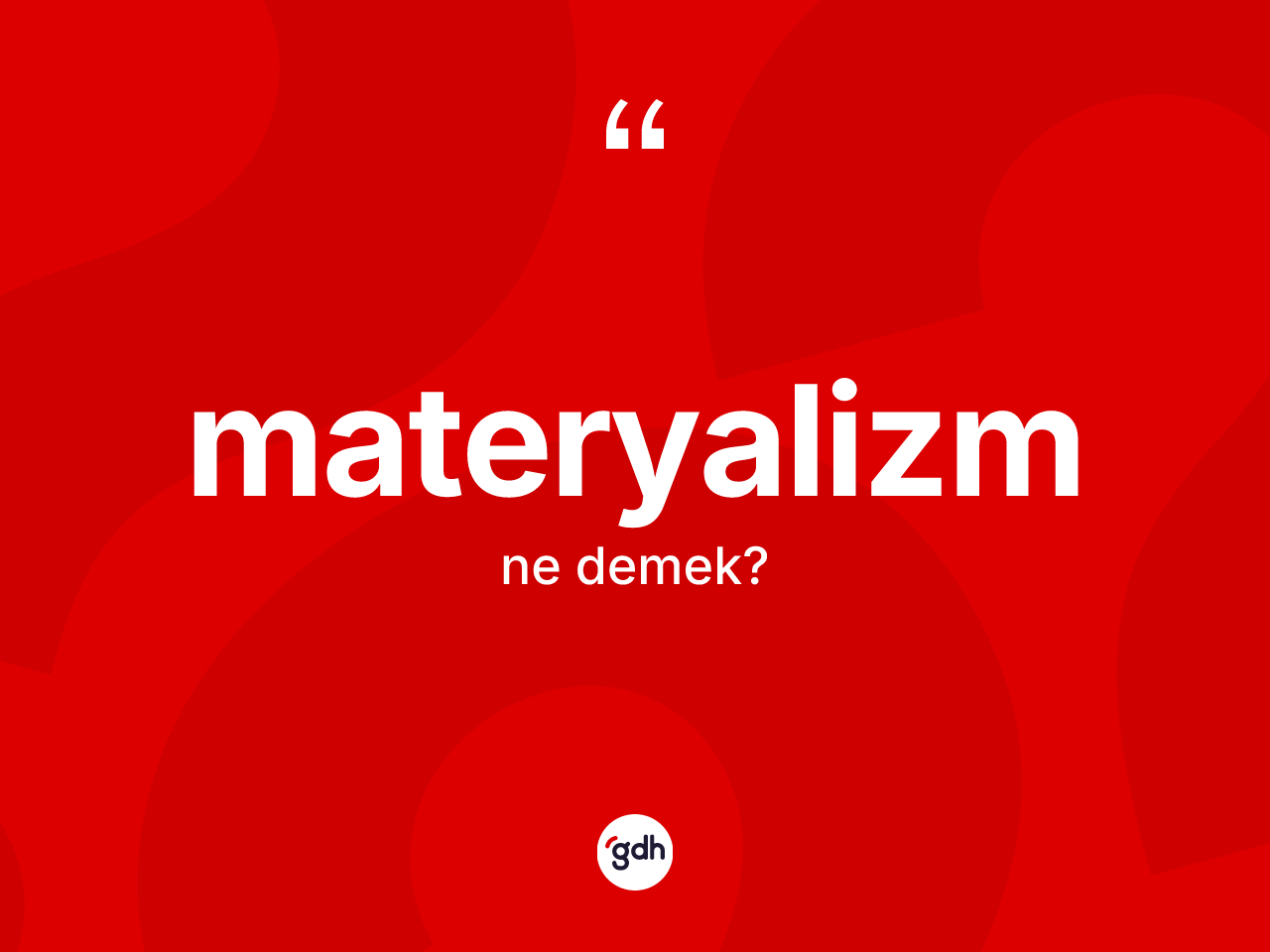 Materyalizm kelimesi nedir? Materyalizm kelimesinin TDK anlamı nedir?
