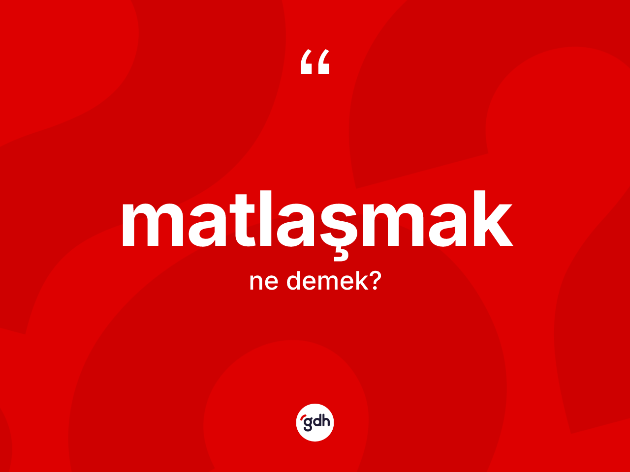 Matlaşmak kelimesi ne demek? Matlaşmağın sözlükteki anlamı nedir?