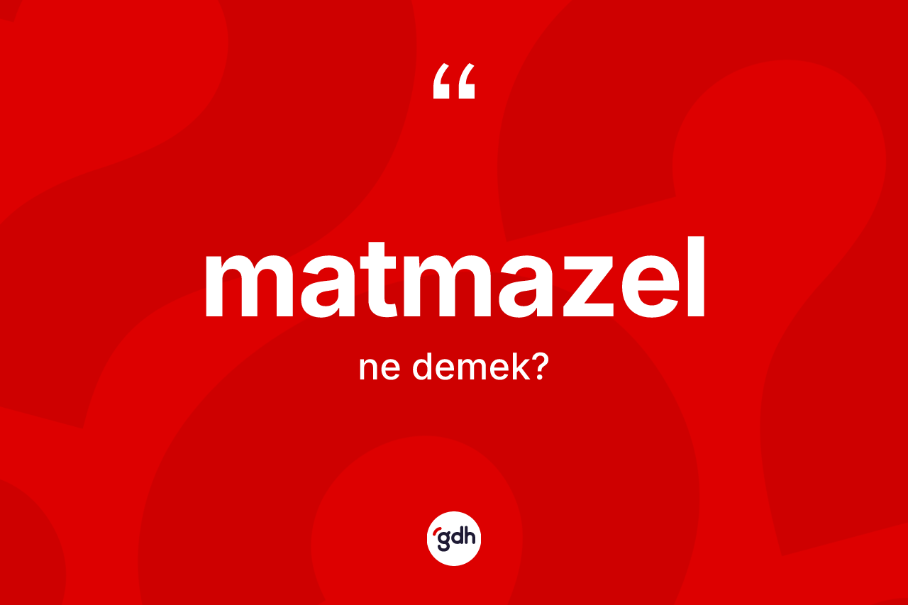 Matmazel kelimesinin anlamı nedir? Matmazel kelimesinin kaç farklı anlamı var?