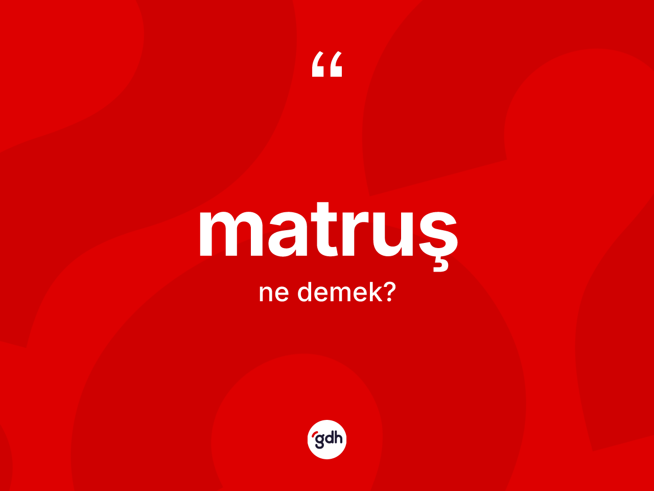 Matruş kelimesi nedir? Matruş kelimesinin kaç farklı anlamı var?
