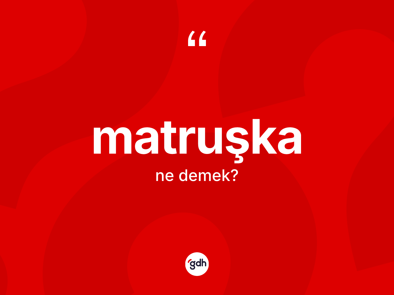 Matruşka ne demek? Matruşkanın halk arasındaki kullanımı nasıldır?