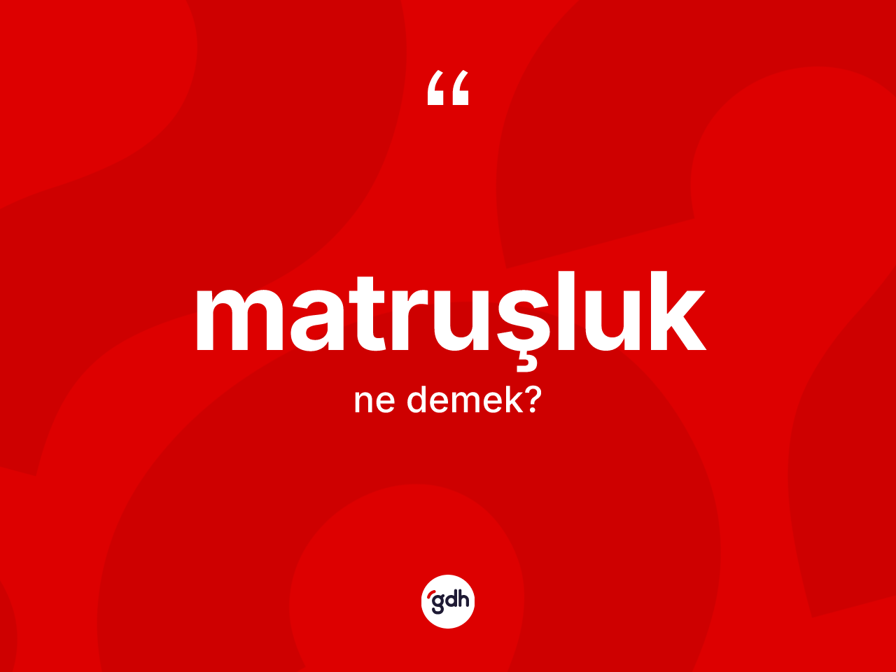 Matruşluk kelimesinin tanımı nedir? Matruşluğun kısaca tanımı nedir?