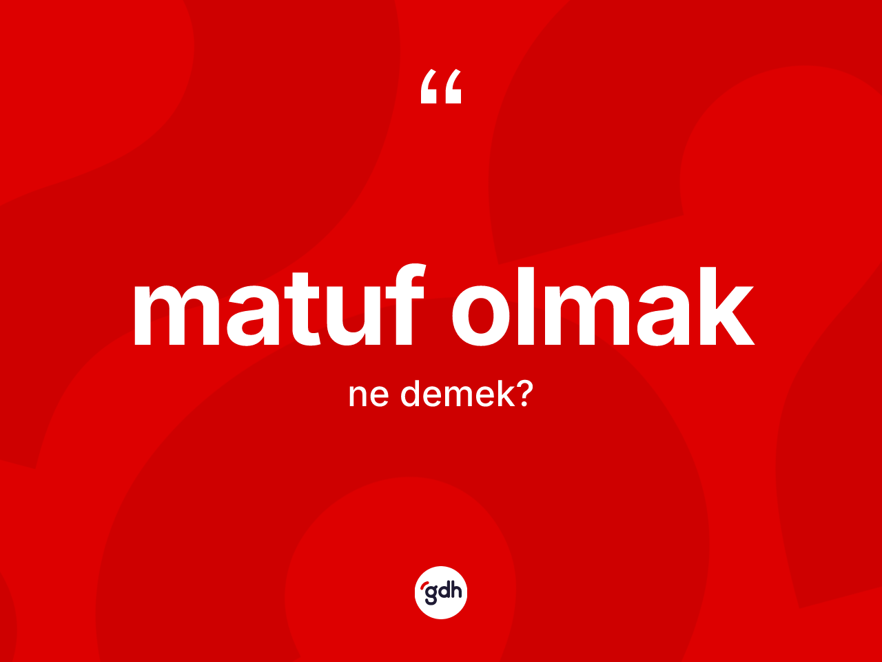 Matuf olmak ifadesi nedir? Matuf olmak ifadesinin sözlük anlamı nedir?
