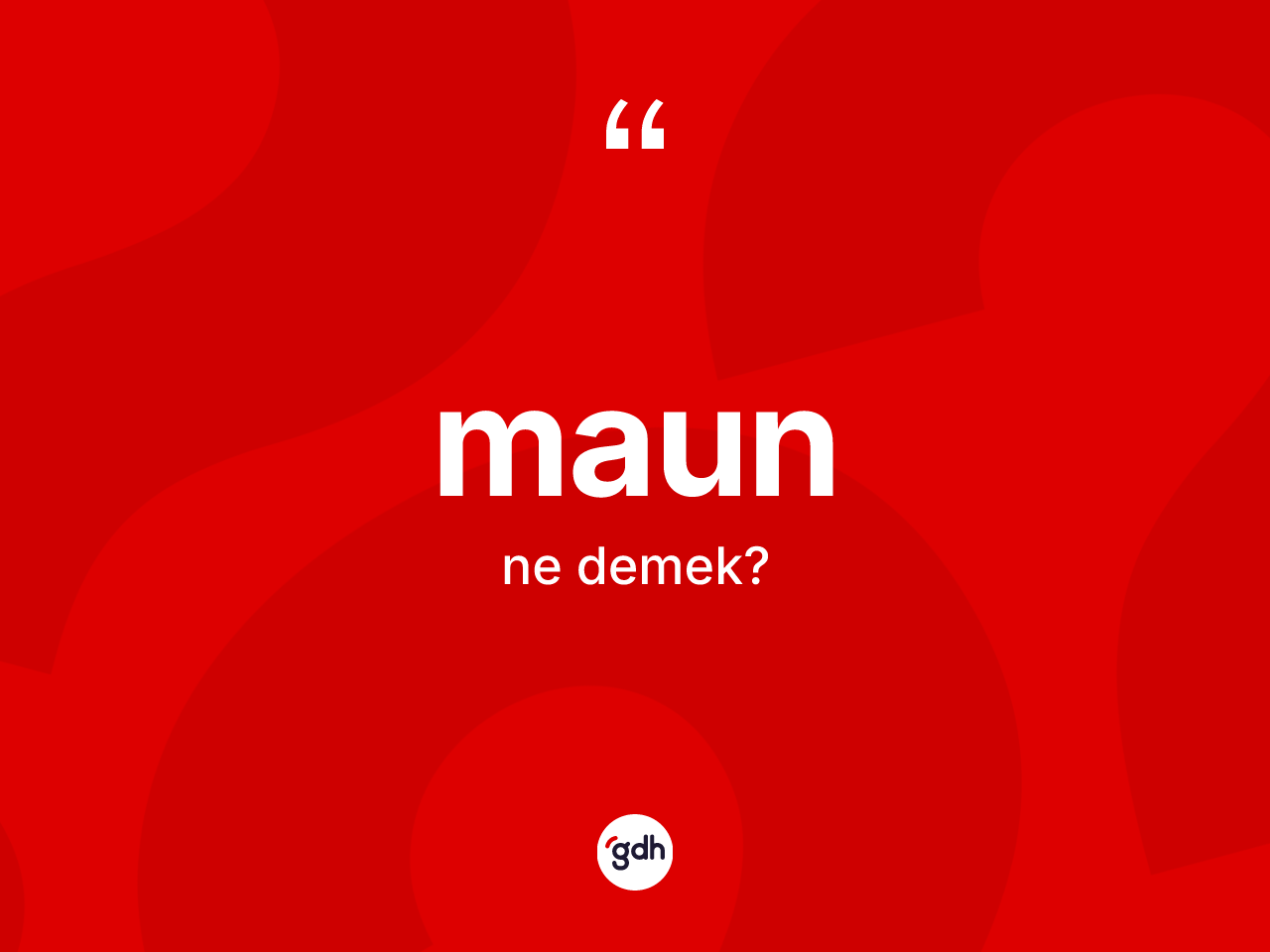 Maun ne anlama gelir? Maun kelimesinin özellikleri nelerdir?