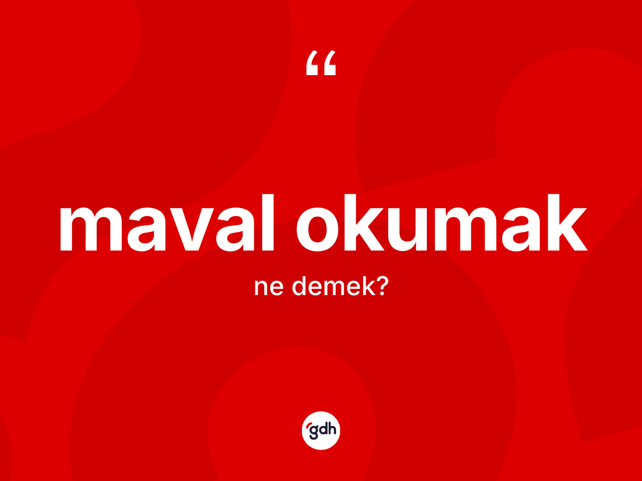 Maval okumak ne demektir? Maval okumak sözünün TDK tanımı nedir?