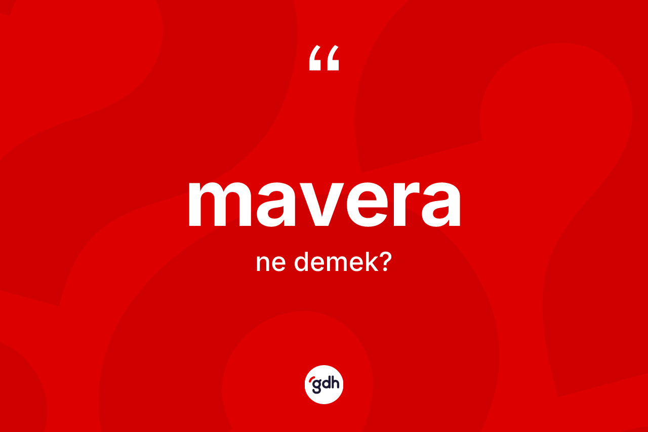 Mavera kelimesi nedir? Maveranın halk arasındaki kullanımı nasıldır?