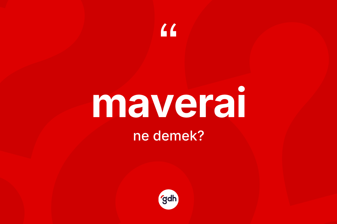 Maverai ne anlama gelir? Maverainin kısaca tanımı nedir?
