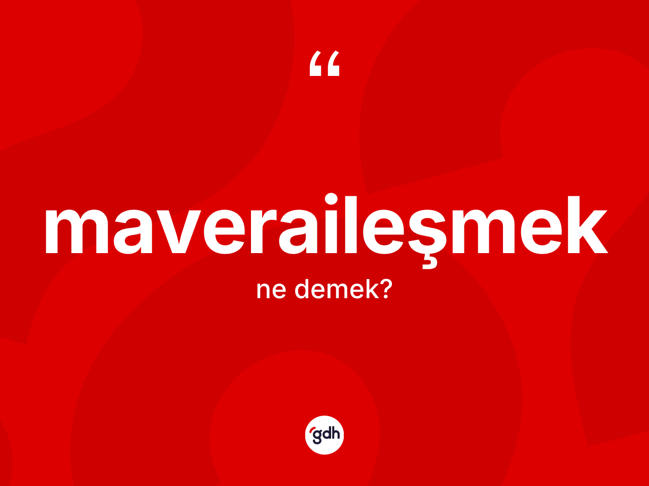 Maveraileşmek  kelimesinin anlamı nedir? Maveraileşmek  kelimesinin TDK'ya göre açıklaması nedir?