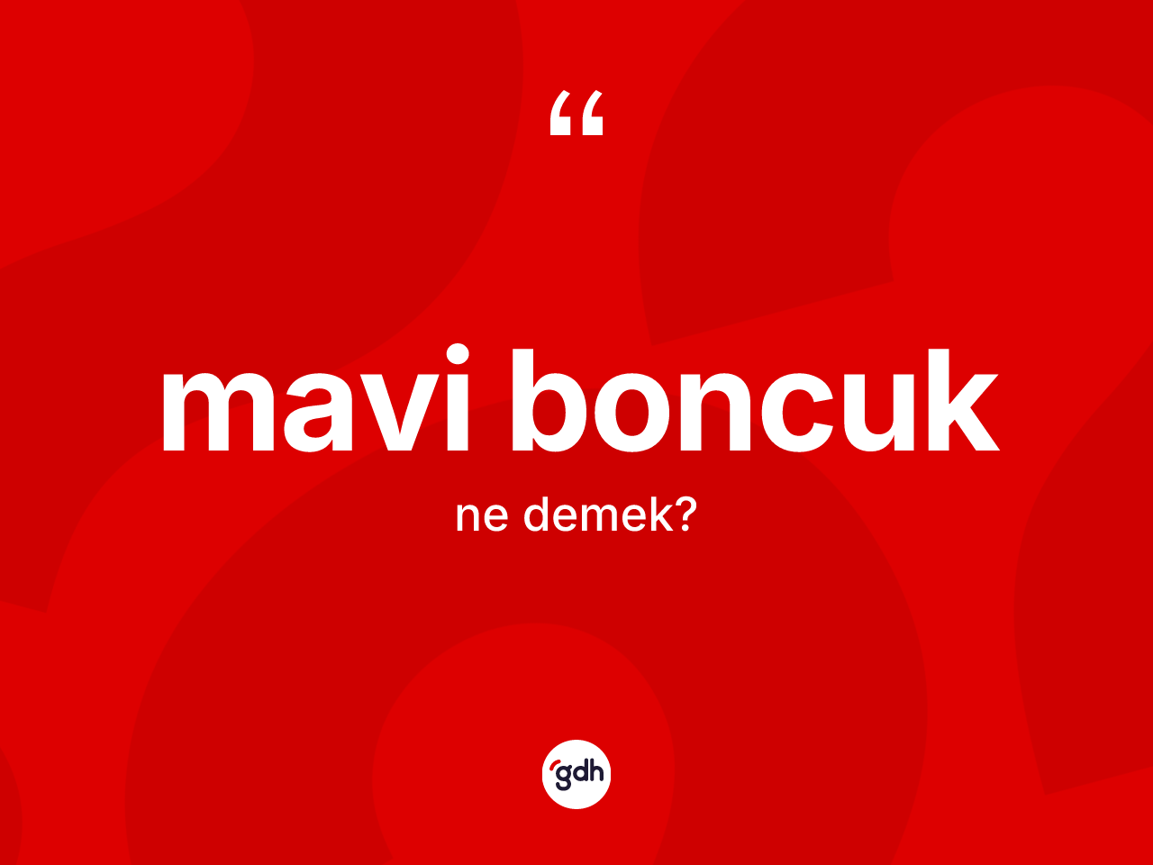 Mavi boncuk kelimesi ne demek? Mavi boncuğun sözlükteki anlamı nedir?